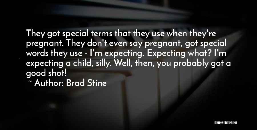 Brad Stine Quotes: They Got Special Terms That They Use When They're Pregnant. They Don't Even Say Pregnant, Got Special Words They Use