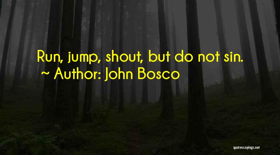 John Bosco Quotes: Run, Jump, Shout, But Do Not Sin.