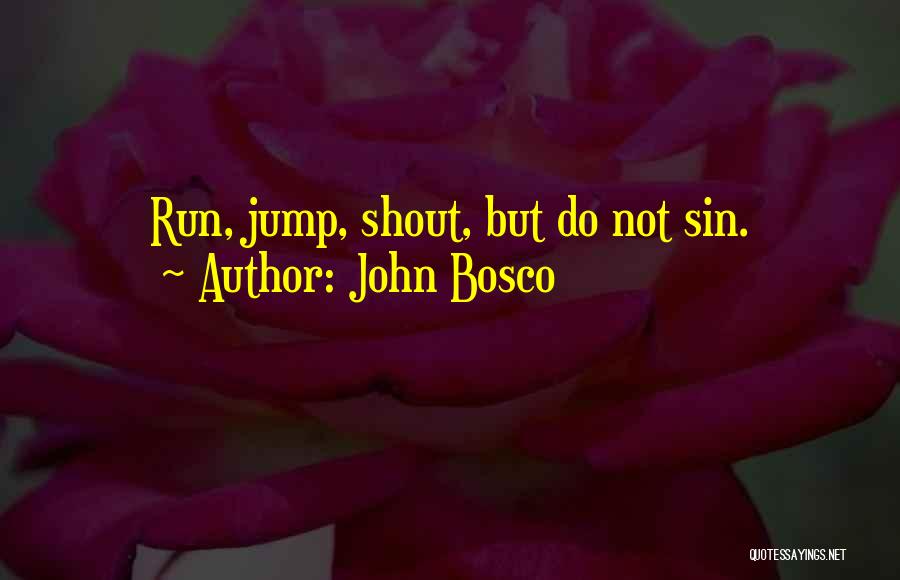 John Bosco Quotes: Run, Jump, Shout, But Do Not Sin.