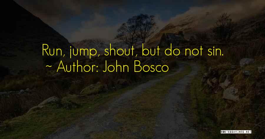 John Bosco Quotes: Run, Jump, Shout, But Do Not Sin.