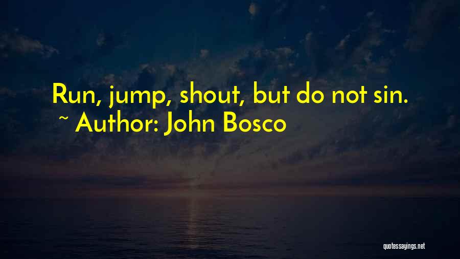 John Bosco Quotes: Run, Jump, Shout, But Do Not Sin.