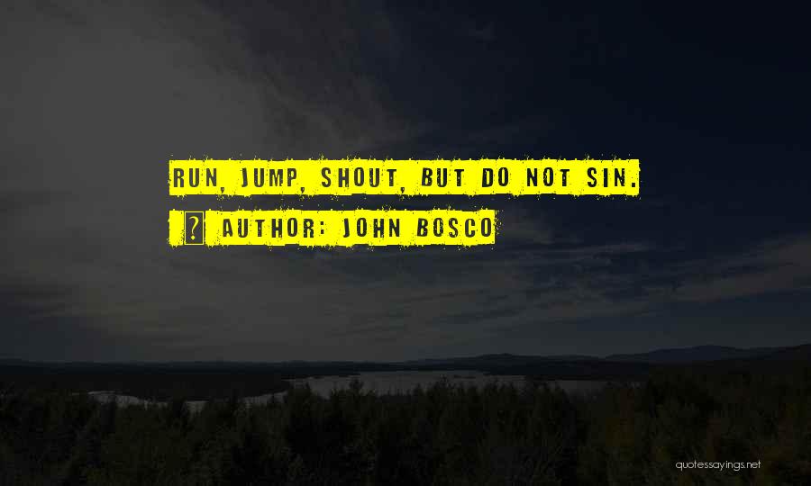 John Bosco Quotes: Run, Jump, Shout, But Do Not Sin.