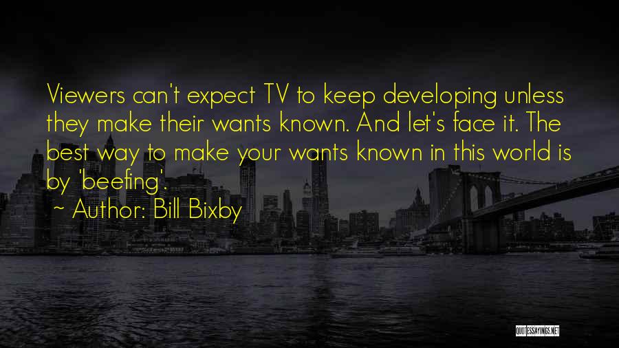 Bill Bixby Quotes: Viewers Can't Expect Tv To Keep Developing Unless They Make Their Wants Known. And Let's Face It. The Best Way