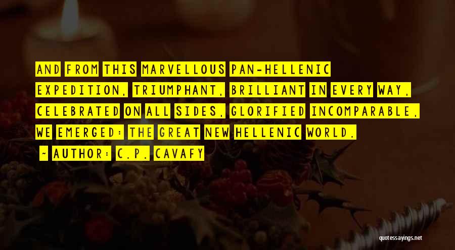 C.P. Cavafy Quotes: And From This Marvellous Pan-hellenic Expedition, Triumphant, Brilliant In Every Way, Celebrated On All Sides, Glorified Incomparable, We Emerged: The