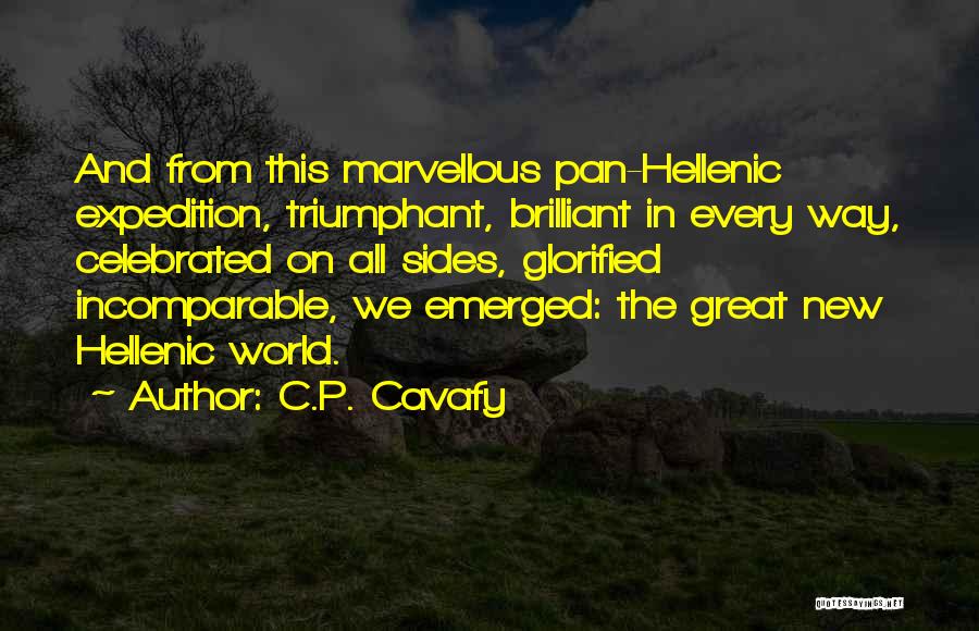 C.P. Cavafy Quotes: And From This Marvellous Pan-hellenic Expedition, Triumphant, Brilliant In Every Way, Celebrated On All Sides, Glorified Incomparable, We Emerged: The