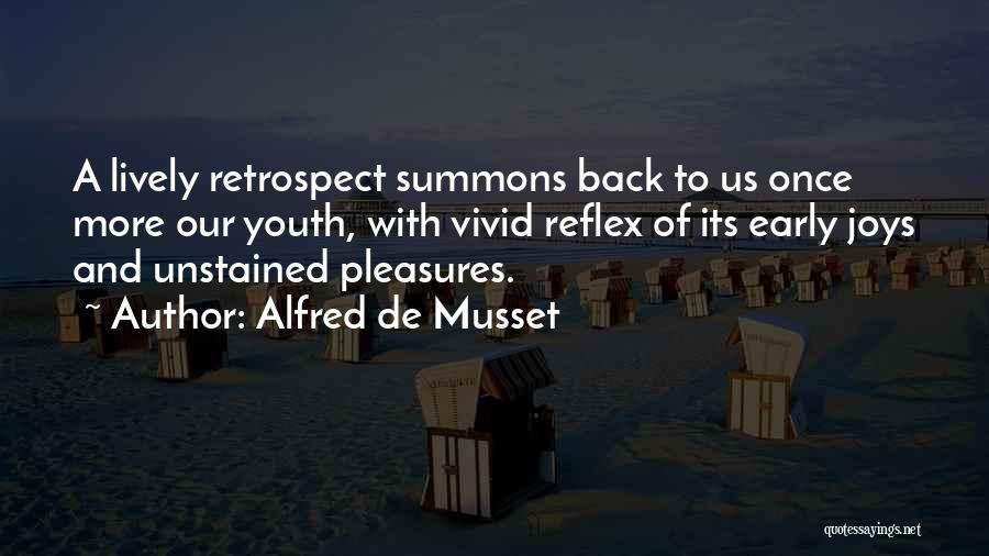 Alfred De Musset Quotes: A Lively Retrospect Summons Back To Us Once More Our Youth, With Vivid Reflex Of Its Early Joys And Unstained