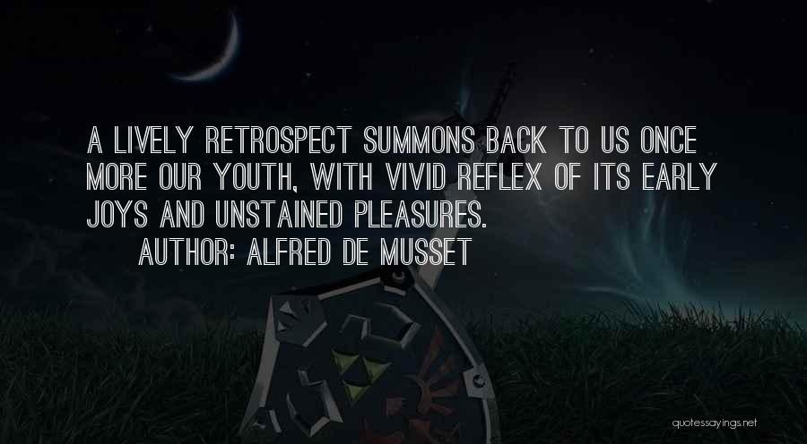 Alfred De Musset Quotes: A Lively Retrospect Summons Back To Us Once More Our Youth, With Vivid Reflex Of Its Early Joys And Unstained