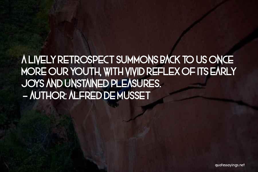 Alfred De Musset Quotes: A Lively Retrospect Summons Back To Us Once More Our Youth, With Vivid Reflex Of Its Early Joys And Unstained