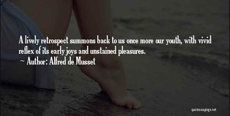 Alfred De Musset Quotes: A Lively Retrospect Summons Back To Us Once More Our Youth, With Vivid Reflex Of Its Early Joys And Unstained
