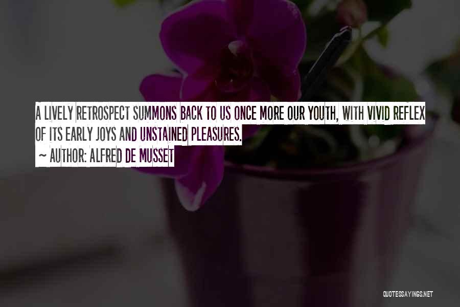 Alfred De Musset Quotes: A Lively Retrospect Summons Back To Us Once More Our Youth, With Vivid Reflex Of Its Early Joys And Unstained