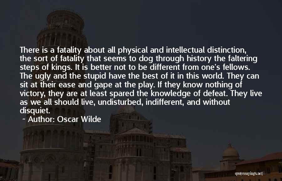 Oscar Wilde Quotes: There Is A Fatality About All Physical And Intellectual Distinction, The Sort Of Fatality That Seems To Dog Through History