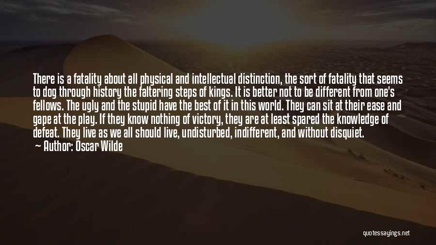 Oscar Wilde Quotes: There Is A Fatality About All Physical And Intellectual Distinction, The Sort Of Fatality That Seems To Dog Through History