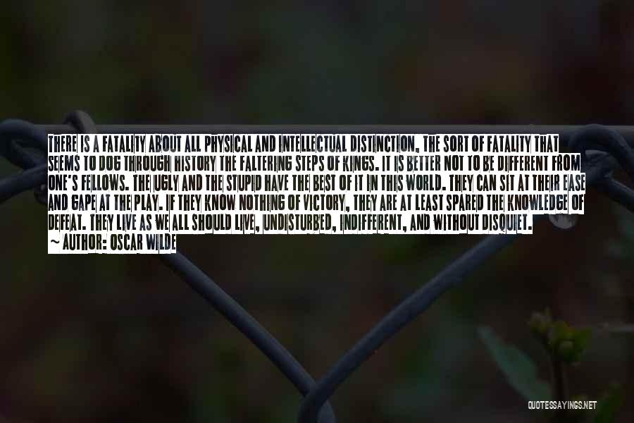 Oscar Wilde Quotes: There Is A Fatality About All Physical And Intellectual Distinction, The Sort Of Fatality That Seems To Dog Through History