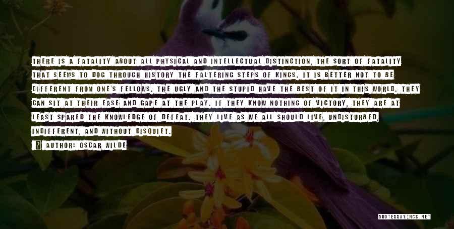 Oscar Wilde Quotes: There Is A Fatality About All Physical And Intellectual Distinction, The Sort Of Fatality That Seems To Dog Through History