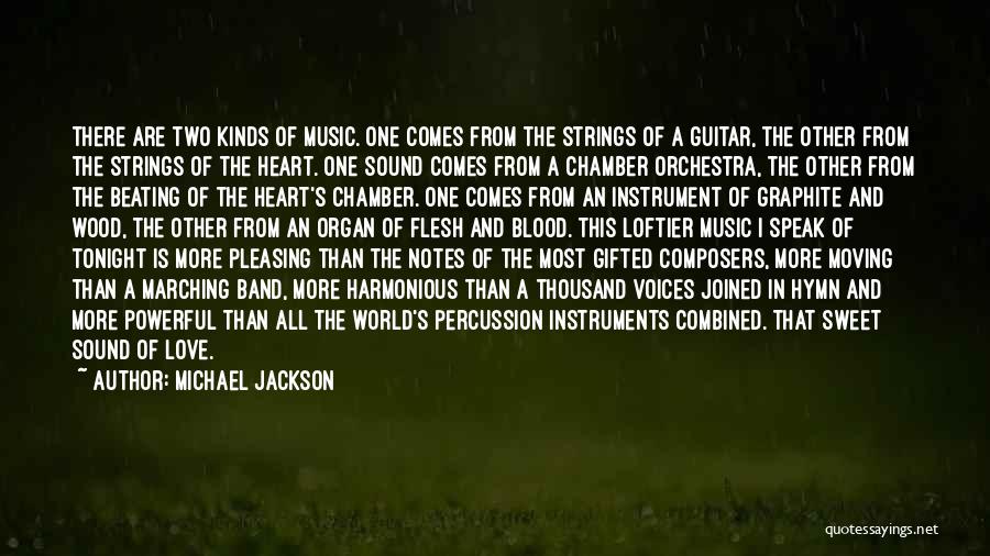 Michael Jackson Quotes: There Are Two Kinds Of Music. One Comes From The Strings Of A Guitar, The Other From The Strings Of