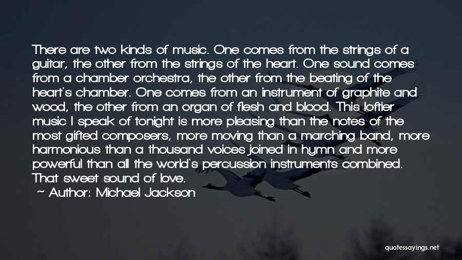 Michael Jackson Quotes: There Are Two Kinds Of Music. One Comes From The Strings Of A Guitar, The Other From The Strings Of