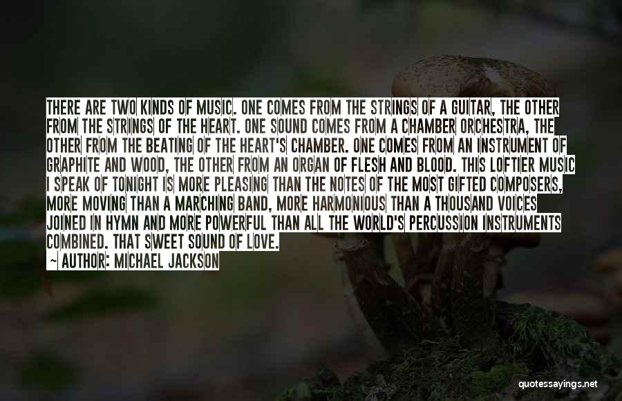 Michael Jackson Quotes: There Are Two Kinds Of Music. One Comes From The Strings Of A Guitar, The Other From The Strings Of