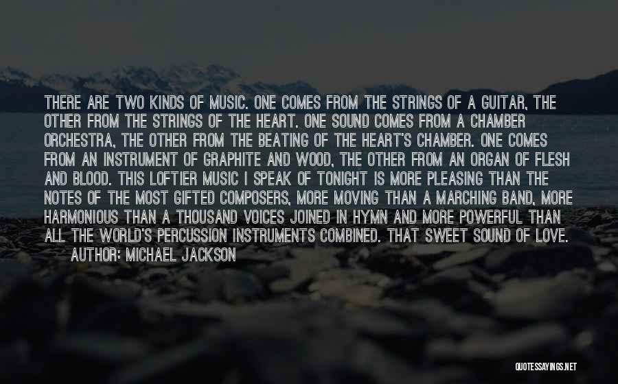 Michael Jackson Quotes: There Are Two Kinds Of Music. One Comes From The Strings Of A Guitar, The Other From The Strings Of