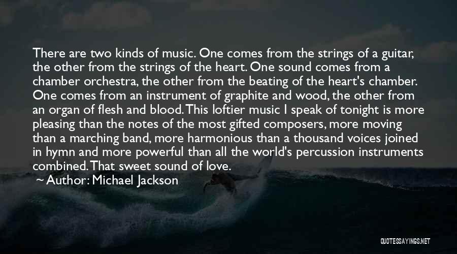 Michael Jackson Quotes: There Are Two Kinds Of Music. One Comes From The Strings Of A Guitar, The Other From The Strings Of