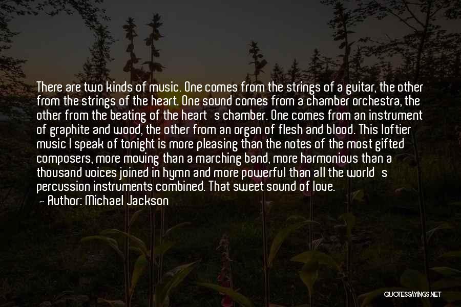 Michael Jackson Quotes: There Are Two Kinds Of Music. One Comes From The Strings Of A Guitar, The Other From The Strings Of