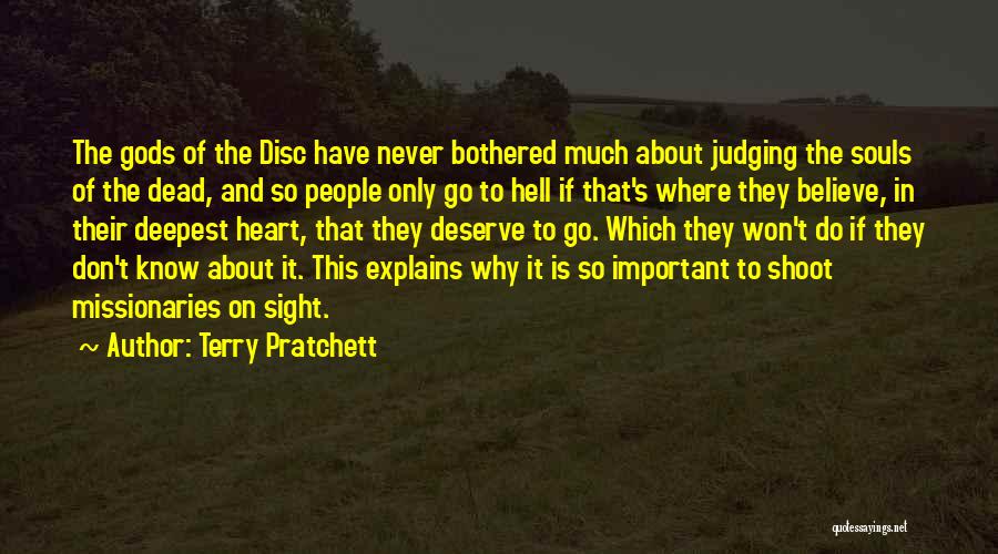 Terry Pratchett Quotes: The Gods Of The Disc Have Never Bothered Much About Judging The Souls Of The Dead, And So People Only