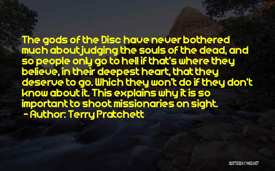 Terry Pratchett Quotes: The Gods Of The Disc Have Never Bothered Much About Judging The Souls Of The Dead, And So People Only