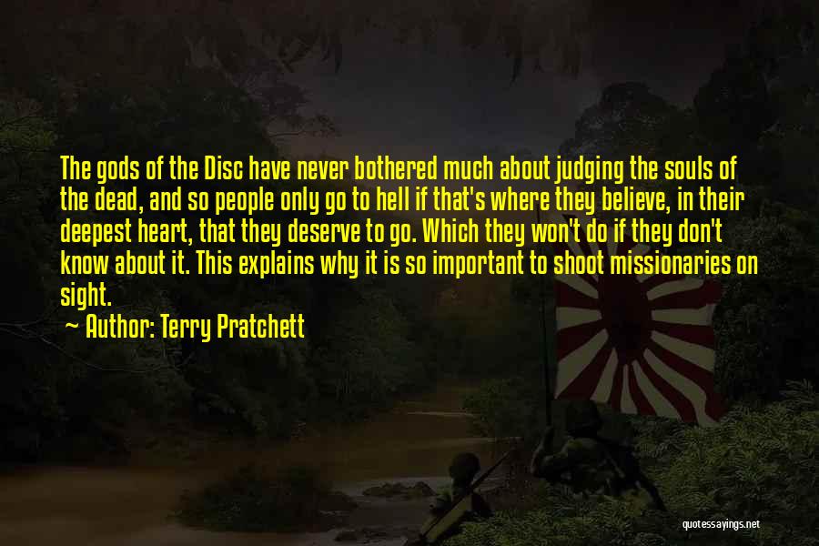 Terry Pratchett Quotes: The Gods Of The Disc Have Never Bothered Much About Judging The Souls Of The Dead, And So People Only