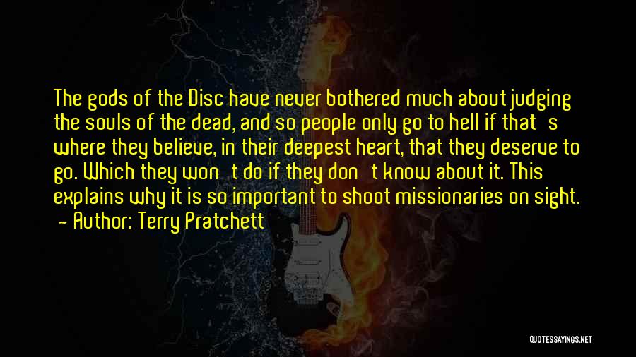 Terry Pratchett Quotes: The Gods Of The Disc Have Never Bothered Much About Judging The Souls Of The Dead, And So People Only