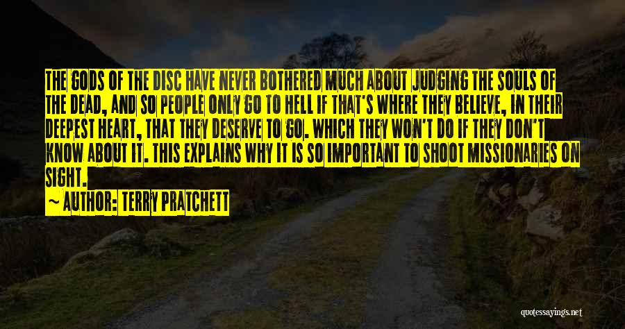 Terry Pratchett Quotes: The Gods Of The Disc Have Never Bothered Much About Judging The Souls Of The Dead, And So People Only