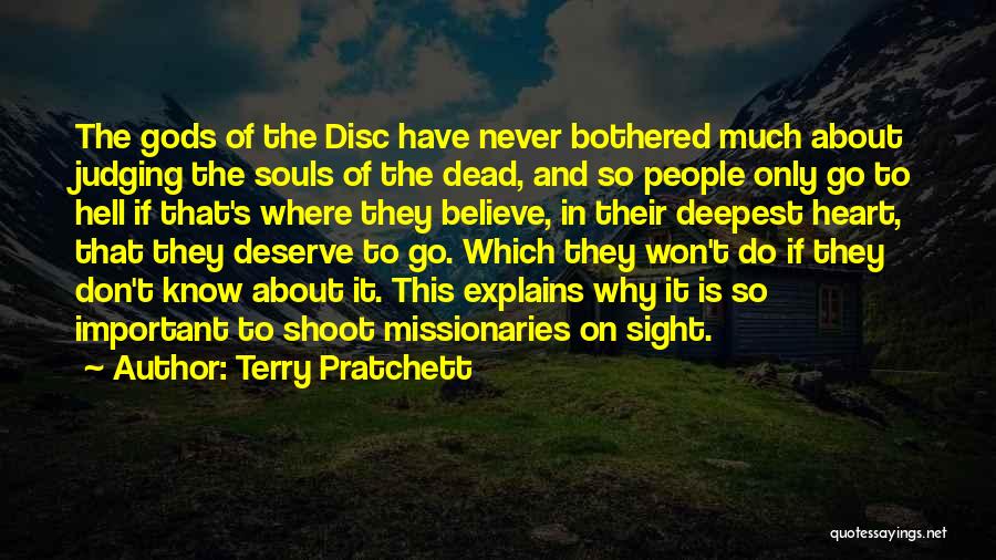 Terry Pratchett Quotes: The Gods Of The Disc Have Never Bothered Much About Judging The Souls Of The Dead, And So People Only
