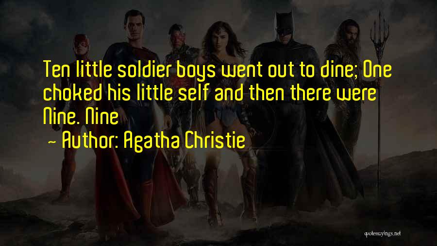 Agatha Christie Quotes: Ten Little Soldier Boys Went Out To Dine; One Choked His Little Self And Then There Were Nine. Nine