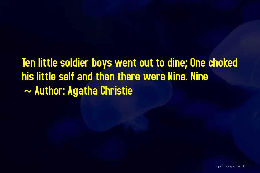 Agatha Christie Quotes: Ten Little Soldier Boys Went Out To Dine; One Choked His Little Self And Then There Were Nine. Nine