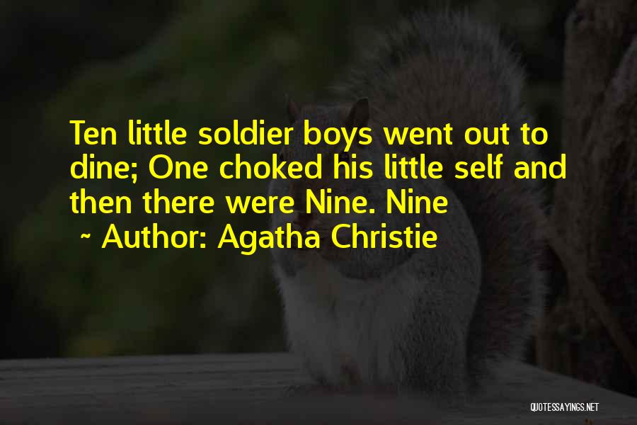 Agatha Christie Quotes: Ten Little Soldier Boys Went Out To Dine; One Choked His Little Self And Then There Were Nine. Nine