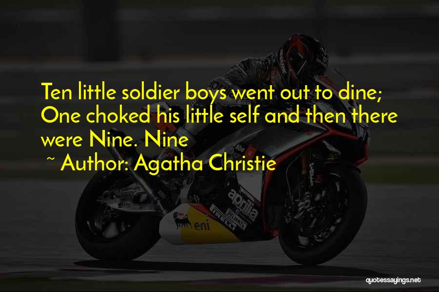 Agatha Christie Quotes: Ten Little Soldier Boys Went Out To Dine; One Choked His Little Self And Then There Were Nine. Nine