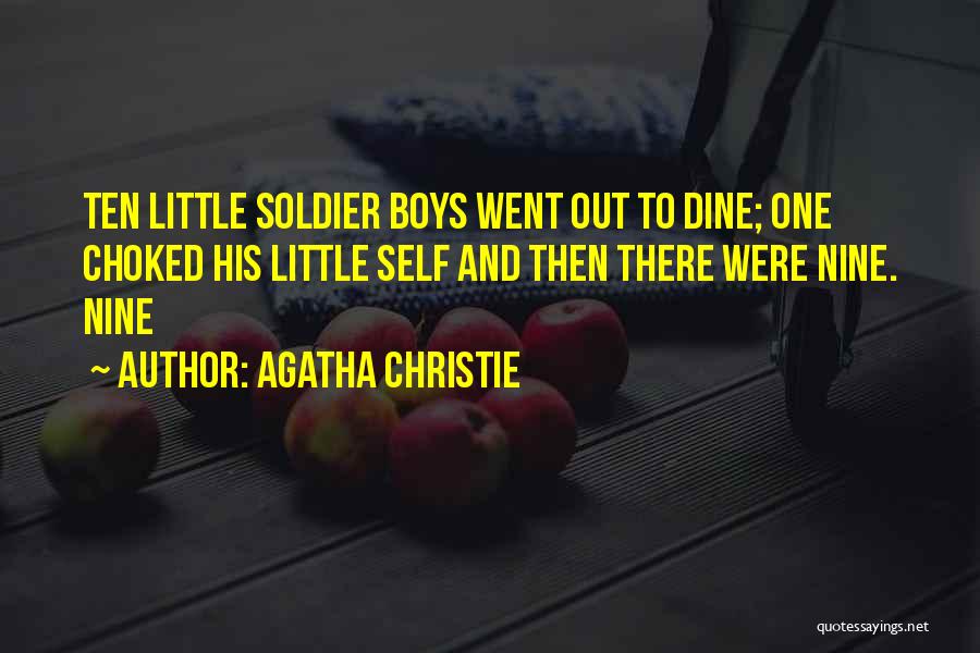 Agatha Christie Quotes: Ten Little Soldier Boys Went Out To Dine; One Choked His Little Self And Then There Were Nine. Nine