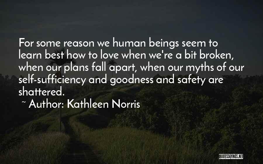 Kathleen Norris Quotes: For Some Reason We Human Beings Seem To Learn Best How To Love When We're A Bit Broken, When Our