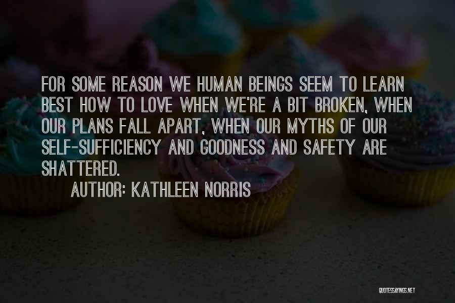 Kathleen Norris Quotes: For Some Reason We Human Beings Seem To Learn Best How To Love When We're A Bit Broken, When Our