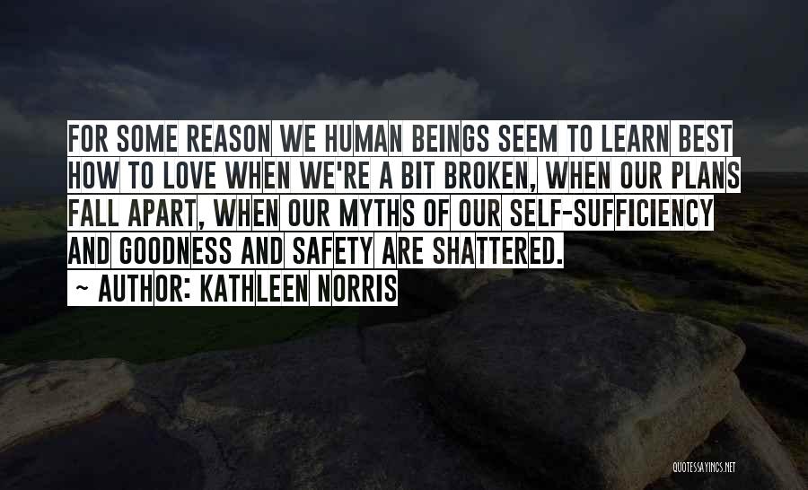 Kathleen Norris Quotes: For Some Reason We Human Beings Seem To Learn Best How To Love When We're A Bit Broken, When Our