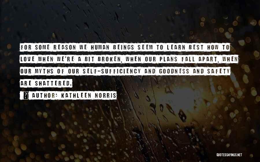 Kathleen Norris Quotes: For Some Reason We Human Beings Seem To Learn Best How To Love When We're A Bit Broken, When Our
