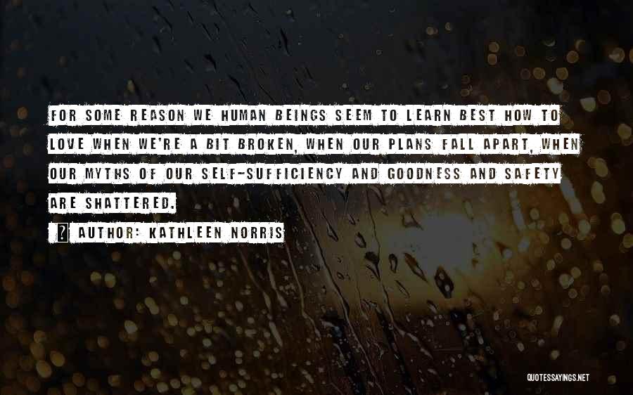 Kathleen Norris Quotes: For Some Reason We Human Beings Seem To Learn Best How To Love When We're A Bit Broken, When Our