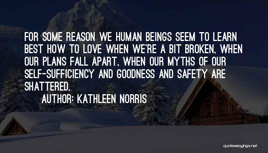 Kathleen Norris Quotes: For Some Reason We Human Beings Seem To Learn Best How To Love When We're A Bit Broken, When Our