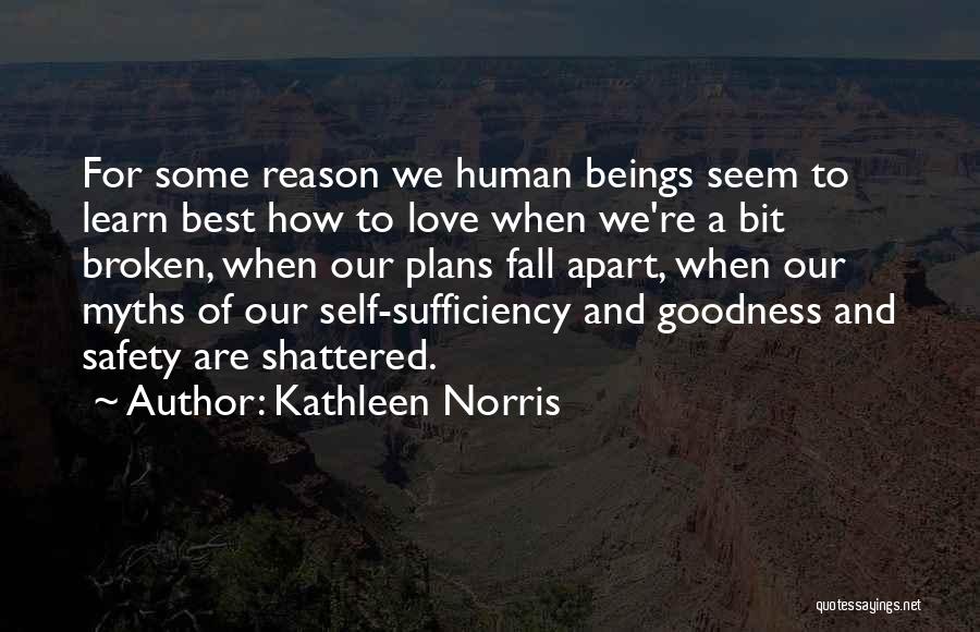 Kathleen Norris Quotes: For Some Reason We Human Beings Seem To Learn Best How To Love When We're A Bit Broken, When Our