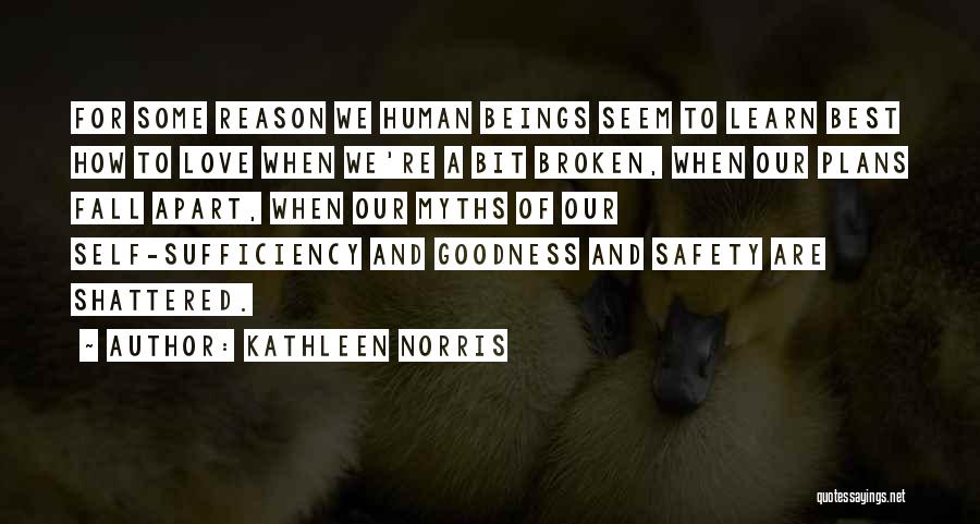 Kathleen Norris Quotes: For Some Reason We Human Beings Seem To Learn Best How To Love When We're A Bit Broken, When Our