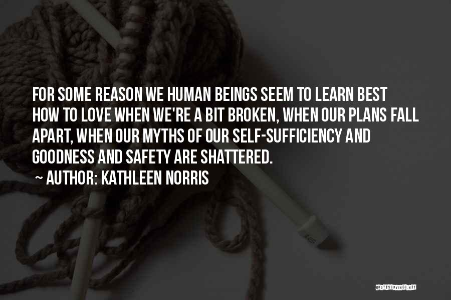 Kathleen Norris Quotes: For Some Reason We Human Beings Seem To Learn Best How To Love When We're A Bit Broken, When Our