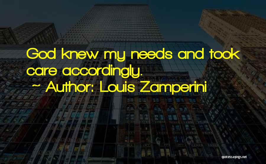 Louis Zamperini Quotes: God Knew My Needs And Took Care Accordingly.