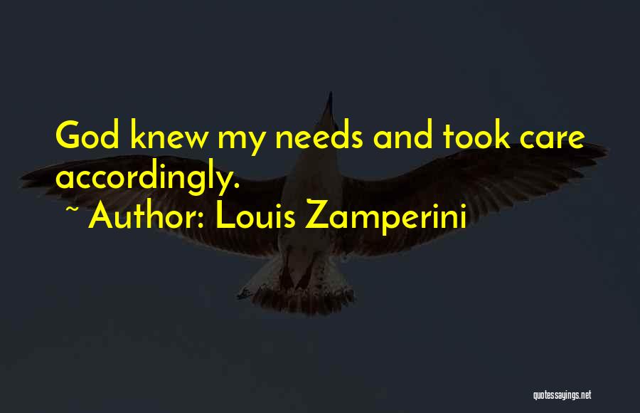 Louis Zamperini Quotes: God Knew My Needs And Took Care Accordingly.