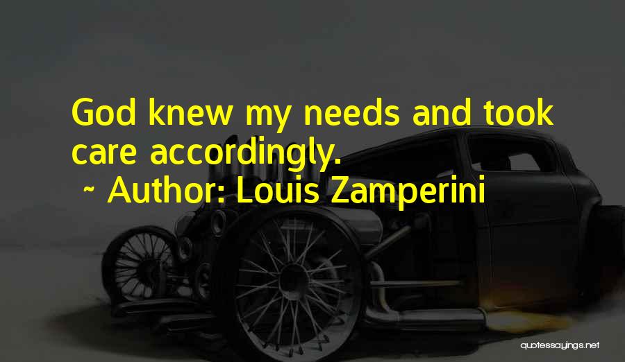 Louis Zamperini Quotes: God Knew My Needs And Took Care Accordingly.