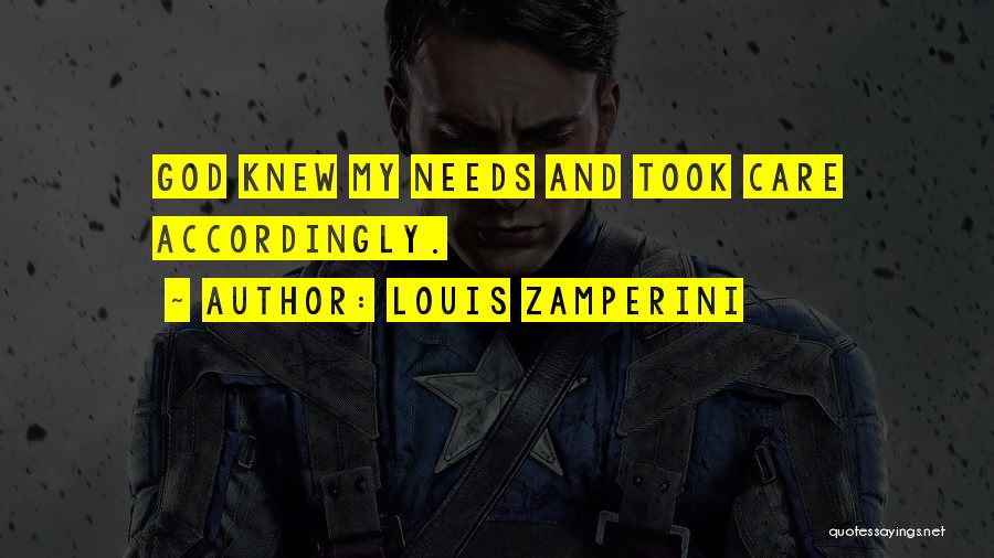 Louis Zamperini Quotes: God Knew My Needs And Took Care Accordingly.