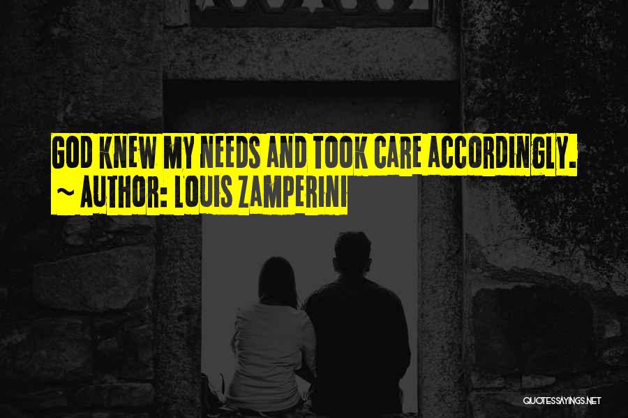Louis Zamperini Quotes: God Knew My Needs And Took Care Accordingly.