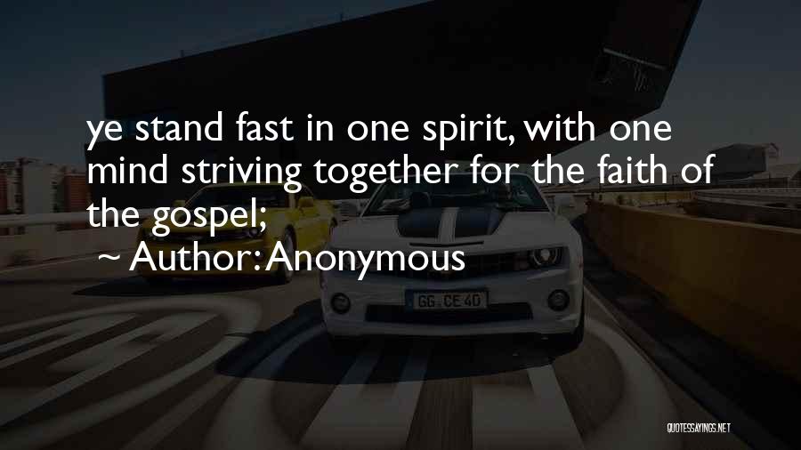Anonymous Quotes: Ye Stand Fast In One Spirit, With One Mind Striving Together For The Faith Of The Gospel;